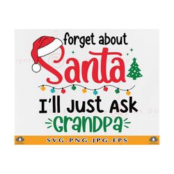 Christmas kids SVG, Forget About Santa I'll Just Ask Grandpa Svg, Funny Baby Christmas Shirt SVG, Xmas Gifts, Cut Files