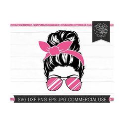 messy bun svg, mom life svg cut file, messy bun with bandana, sunglasses, mom shirt design, sublimation png, mother t sh