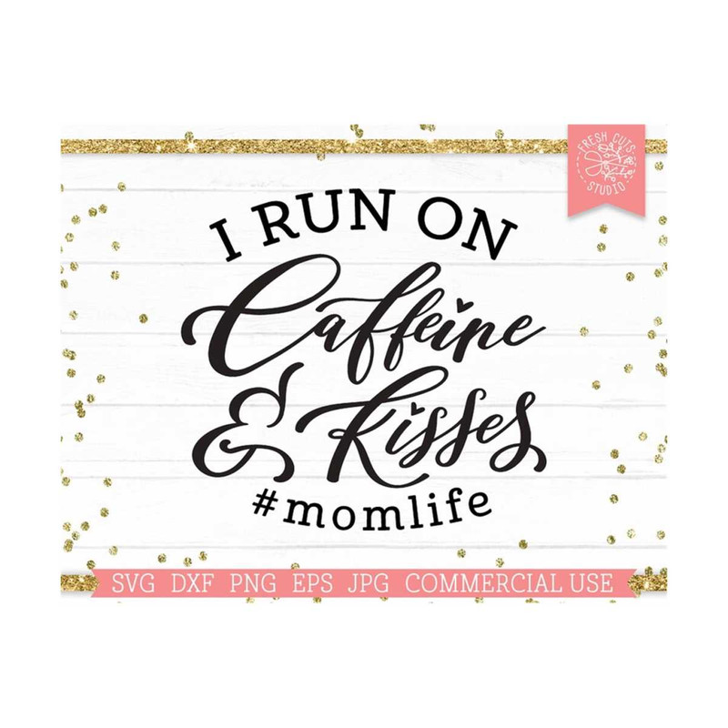 MR-810202321045-mom-life-svg-i-run-on-caffeine-and-kisses-cut-file-for-image-1.jpg