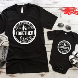 our first father's day together cheers shirt, matching daddy and baby bodysuit gift, father's day t shirts, matching che