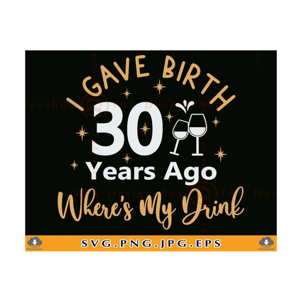 MR-810202321739-i-gave-birth-30-years-ago-wheres-my-drink-30th-birthday-image-1.jpg