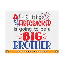 4th of july svg, this little firecracker is going to be a big brother svg, pregnancy announcement, patriotic gifts, cut