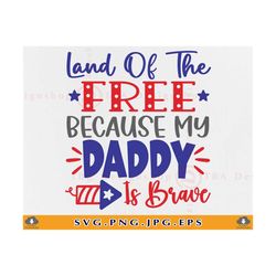 land of the free because my daddy is brave svg, kid 4th of july svg, kids patriotic shirt svg, military design,cut file