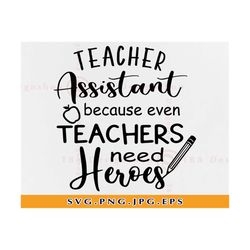 teacher assistant because even teachers need heroes svg, teacher assistant  svg,teacher shirt svg,teacher gifts svg,file