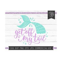 get off my tail svg cut file, mermaid tail vinyl cut file, mermaid decal design, mermaid saying svg files for cricut, si