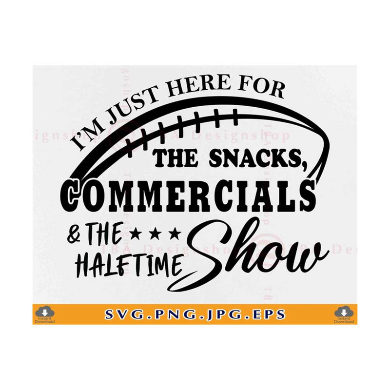 MR-810202323929-im-just-here-for-the-snacks-commercials-and-the-half-time-image-1.jpg