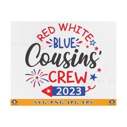 red white blue cousins' crew svg, cousin svg, 4th of july shirt svg, fourth of july kids svg, patriotic shirt svg, files