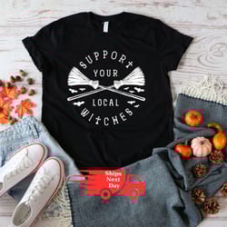 support your local witches shirt local witch shirt witch shirt witches shirt halloween gifts witches toddler funny hallo