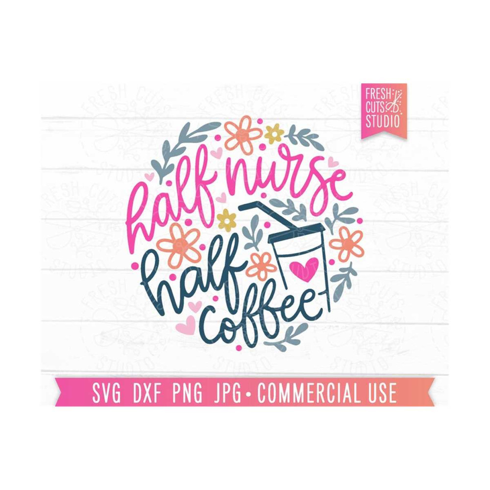 MR-810202325534-half-coffee-half-nurse-svg-cut-file-hand-lettered-floral-image-1.jpg