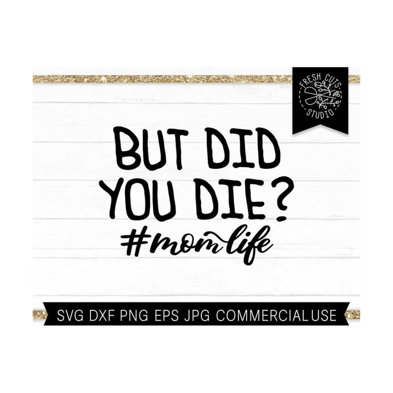 MR-810202331014-but-did-you-die-svg-cut-file-for-cricut-funny-mom-design-image-1.jpg