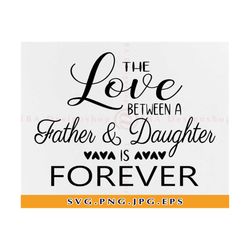 the love between a father and daughter is forever svg, father's day gift, dad daughter, father love, dad quotes, files f