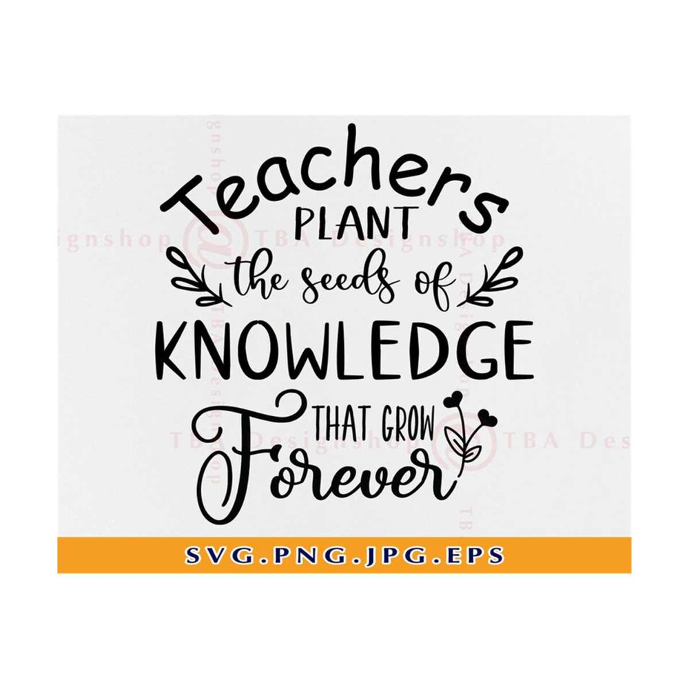 MR-810202331253-teachers-plant-the-seeds-of-knowledge-that-grow-forever-svg-image-1.jpg