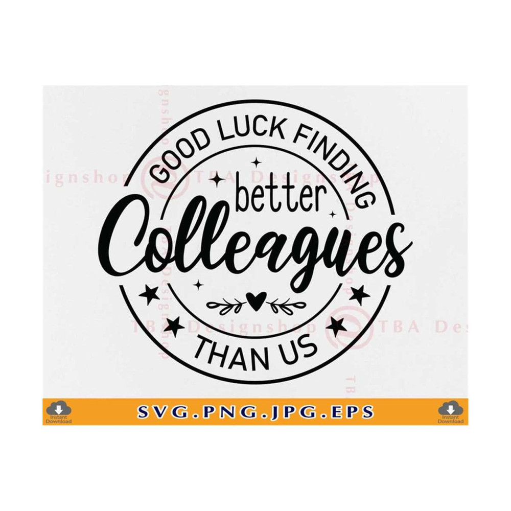 MR-810202332124-good-luck-finding-better-colleagues-than-us-colleague-svg-image-1.jpg