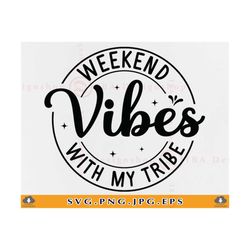 weekend vibes with my tribe svg, girls weekend svg, girls trip shirt svg, summer vacation, girls trip gifts, cut files f