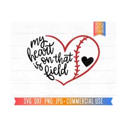 baseball svg, my heart is on that field, baseball quote png, softball quote, softball mom, baseball mama, baseball heart