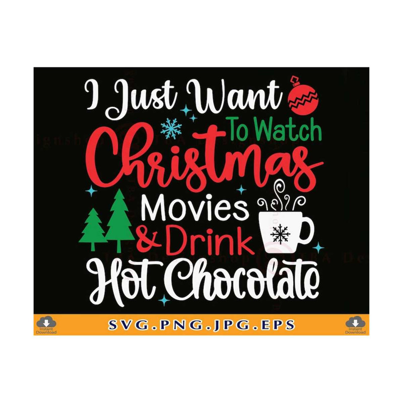MR-810202333154-i-just-want-to-watch-christmas-movies-drink-hot-chocolate-image-1.jpg