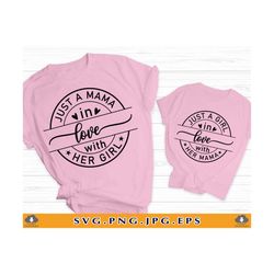 just a girl in love with her mama svg, just a mama in love with her girl svg, mom daughter shirts, moms girl svg, files