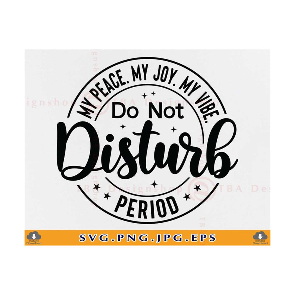 MR-810202333715-do-not-disturb-my-peace-my-joy-my-vibe-period-svg-image-1.jpg