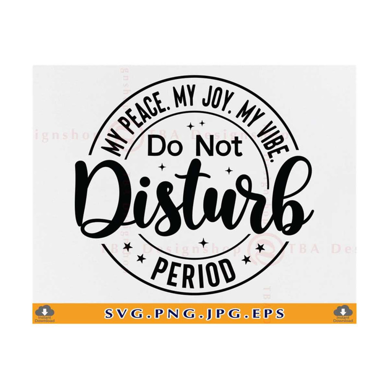 MR-810202333715-do-not-disturb-my-peace-my-joy-my-vibe-period-svg-image-1.jpg