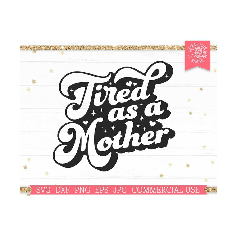 MR-810202334021-tired-as-a-mother-svg-cut-file-for-cricut-funny-mom-saying-image-1.jpg