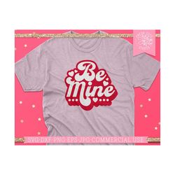 be mine svg valentine cut file for cricut, silhouette files, retro 70s lettering, be my valentine shirt png print file,
