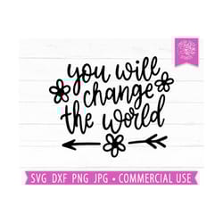 you will change the world svg cut file, girl power, women quotes, girl quote svg saying, be the change, girl boss png dx