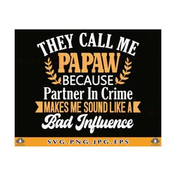 papaw svg, they call me papaw, fathers day gift shirt svg, funny grandpa shirt svg, grandpa gift svg, paw paw,cut files