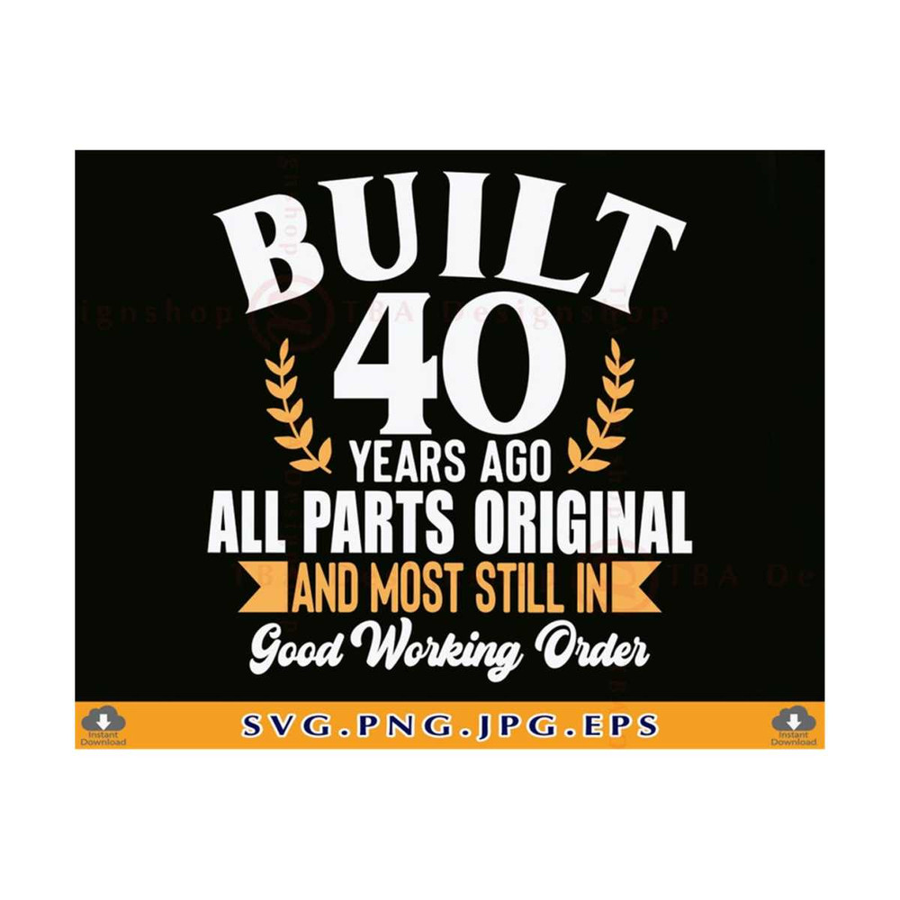 MR-810202342557-40th-birthday-svg-built-40-years-ago-40th-birthday-shirt-image-1.jpg