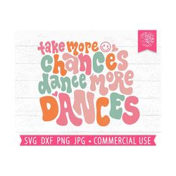 take more chances dance more dances svg quote cut file, dance svg saying, retro groovy lettering, trendy shirt design, d