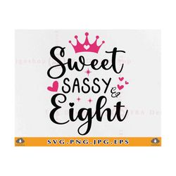 sweet and sassy eight svg, 8th birthday svg, 8th birthday gifts svg, 8 birthday shirt svg, 8 years old birthday, files f