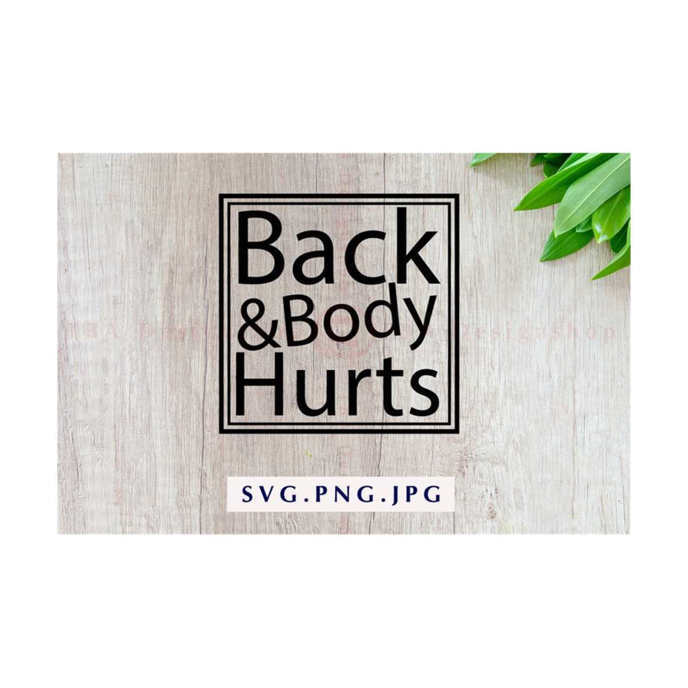 MR-810202342957-back-and-body-hurts-svg-files-funny-mom-gift-svg-funny-image-1.jpg