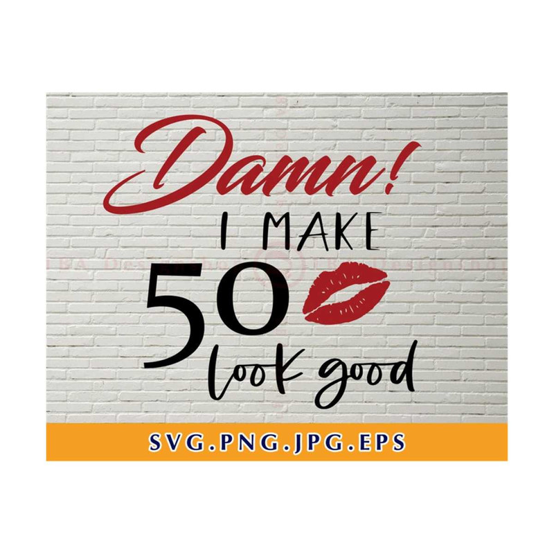 MR-810202343428-damn-i-make-50-look-good-svg-50th-birthday-svg-files-image-1.jpg