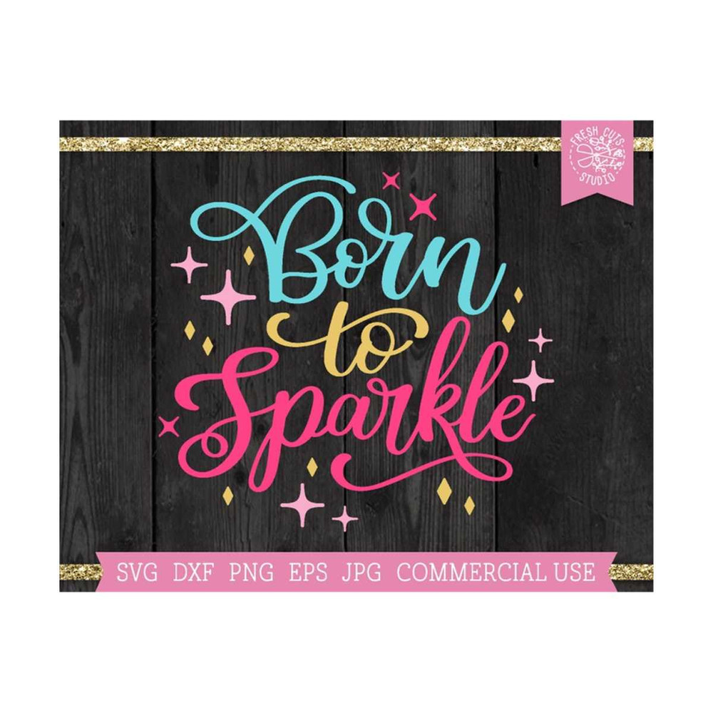 MR-81020234368-born-to-sparkle-svg-cute-girl-quote-cut-file-cricut-image-1.jpg
