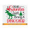 MR-81020234417-dear-santa-just-bring-a-dinosaur-svg-christmas-dinosaur-svg-image-1.jpg