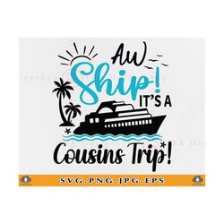 aw ship it's a cousins trip svg, family cruise trip, cousin trip svg, family summer vacation, family matching shirts, fi