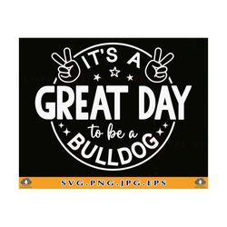 It's a Great Day To Be A Bulldog Svg, School Spirit SVG, School Mascot SVG, Teacher, Bulldog Shirt Svg, Football, Files