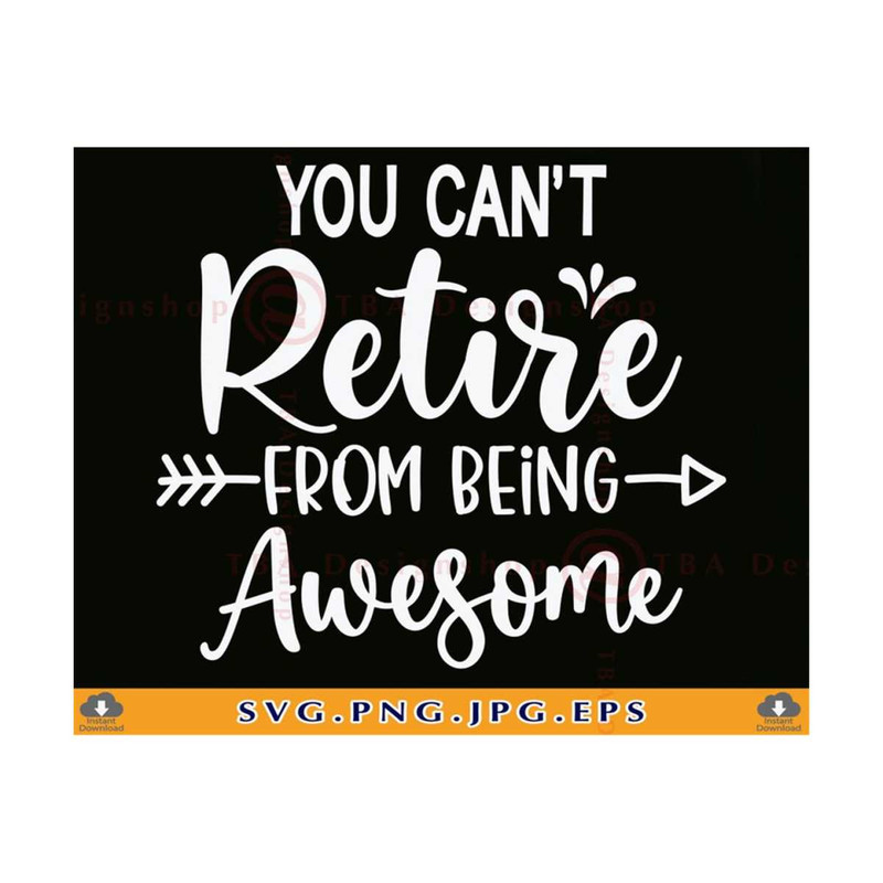 MR-810202345955-retired-svg-you-cant-retire-from-being-awesome-funny-image-1.jpg