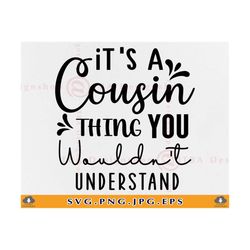 it's a cousin thing svg, you wouldn't understand, cousin svg, cousin gifts, cousin shirt svg, cousins svg sayings,files