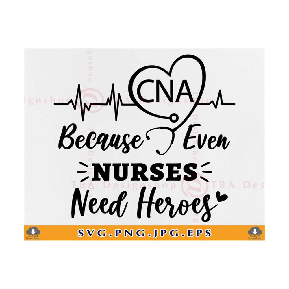 MR-810202352047-cna-because-even-nurses-need-heroes-svg-cna-svg-nurse-shirt-image-1.jpg