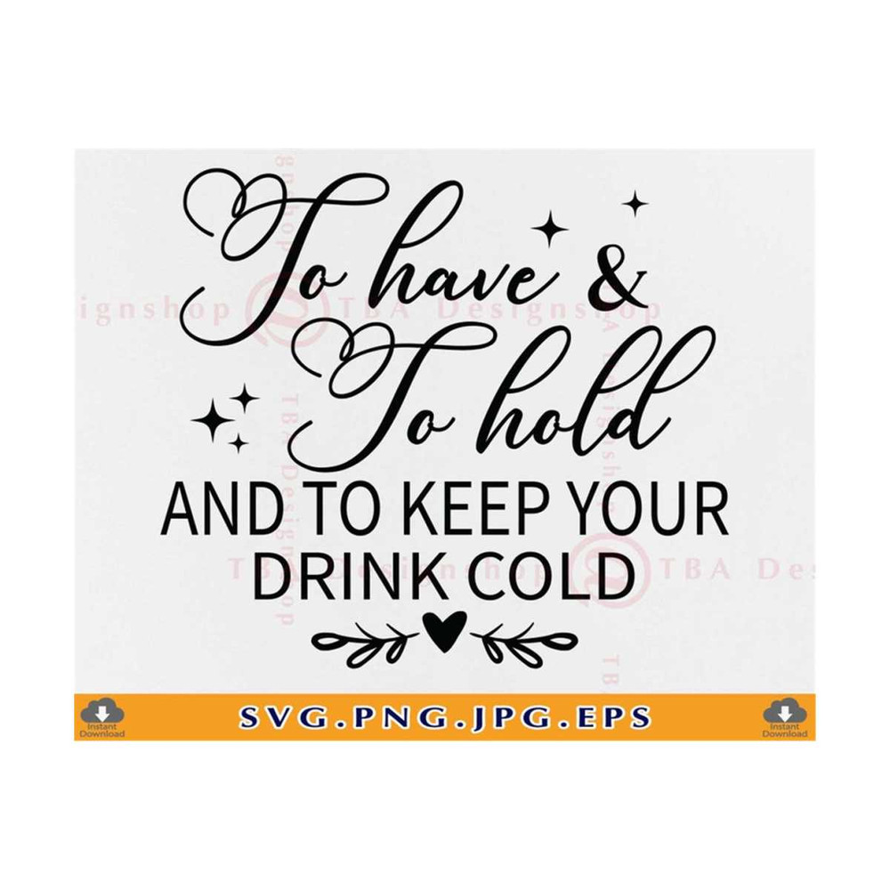 MR-810202352833-to-have-and-to-hold-and-to-keep-your-drink-cold-svg-wedding-image-1.jpg