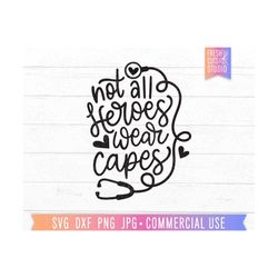 not all heroes wear capes nurse svg quote, funny nurse svg sarcastic cut file, nurse student svg, gift for nurse, hand l