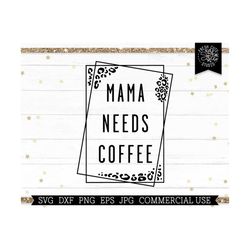 mama needs coffee svg cut file for cricut cutting machine, mother's day, leopard mom, cheetah print, squares, mama png e