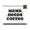 MR-810202355255-funny-mom-svg-mama-needs-coffee-cut-file-for-cricut-image-1.jpg