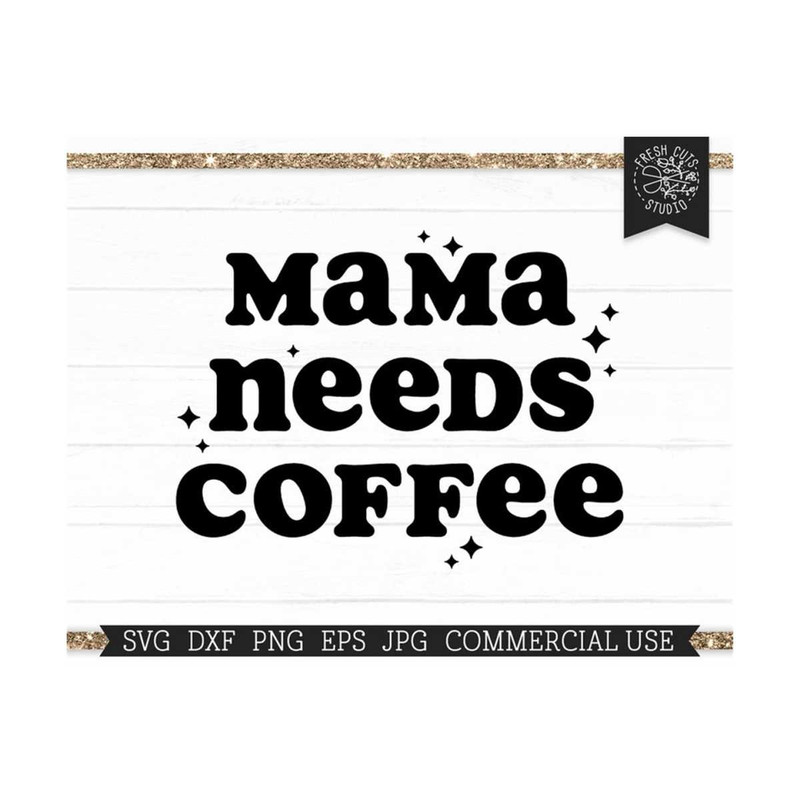 MR-810202355255-funny-mom-svg-mama-needs-coffee-cut-file-for-cricut-image-1.jpg