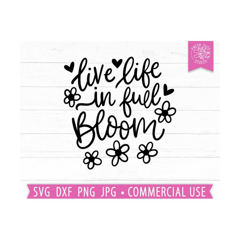 MR-810202361327-flowers-svg-quote-live-life-in-full-bloom-svg-cut-file-image-1.jpg