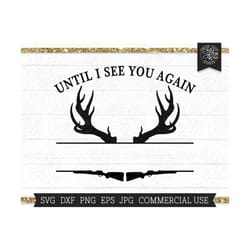 until i see you again memorial svg split frame for remembrance, in memory of monogram frame, grief svg, deer antlers, hu