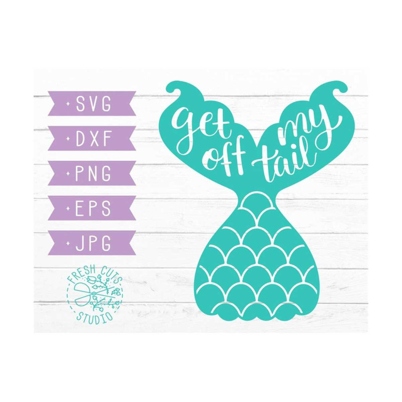 MR-810202361437-get-off-my-tail-svg-cut-file-mermaid-tail-vinyl-cut-file-image-1.jpg