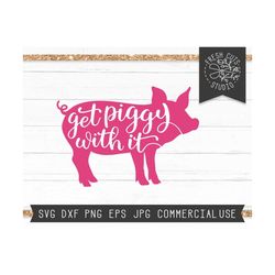 get piggy with it svg, pig svg file, farm cut file for cricut, silhouette, pig shirt design, instant download, farm shir