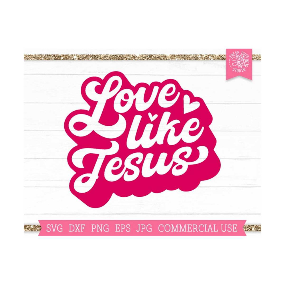 MR-810202362648-love-like-jesus-svg-valentine-svg-christian-svg-religious-image-1.jpg