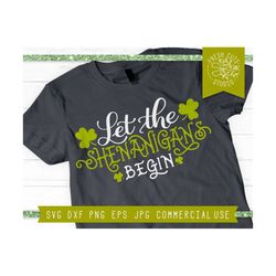 st patrick's day svg cut file, let the shenanigans begin svg, shenanigans svg, shamrock svg, irish svg, st patricks day
